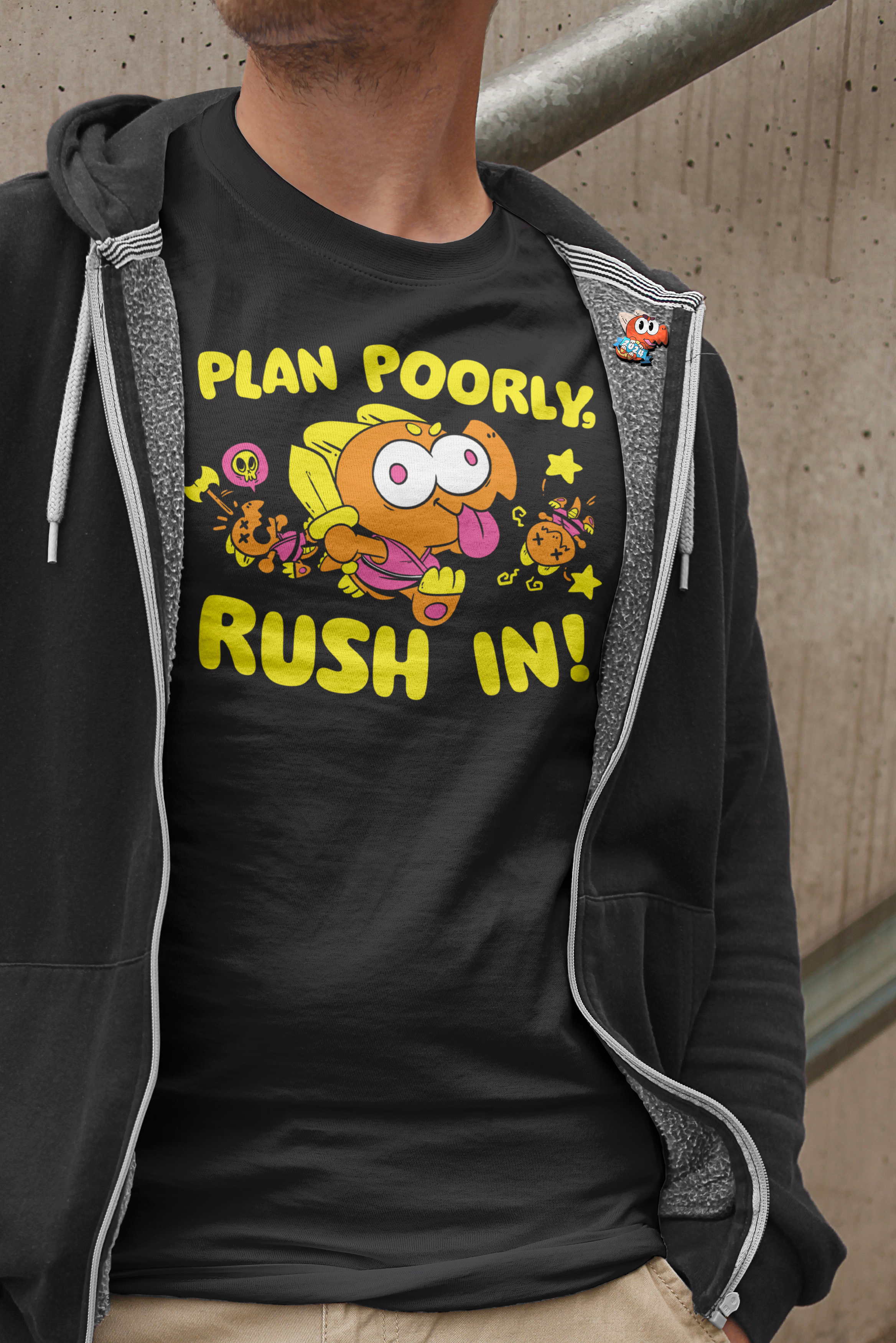 Plan Poorly, Rush In Shirt